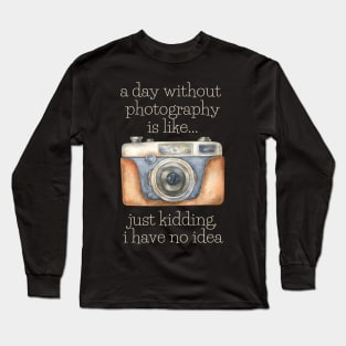 A Day Without Photography Long Sleeve T-Shirt